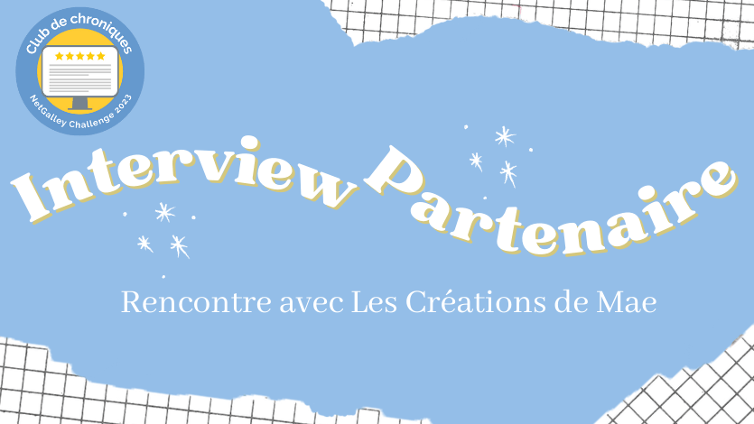 Interview partenaire Challenge NetGalley 2023 : rencontre avec Les Créations de&nbsp;Mae